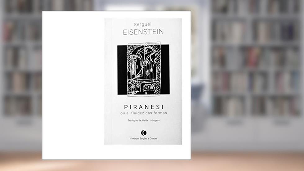 PIRANESI ou a Fluidez das Formas, do autor Serguei Eisenstein