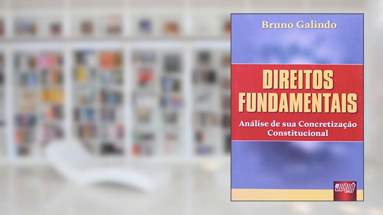 Direitos Fundamentais - Análise de sua Concretização Constitucional, do autor Bruno Galindo