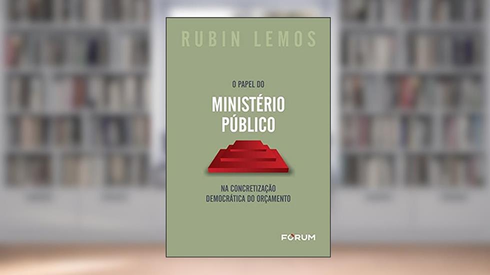 O Papel do Ministério Público na Concretização Democrática do Orçamento, do autor Rubin Lemos
