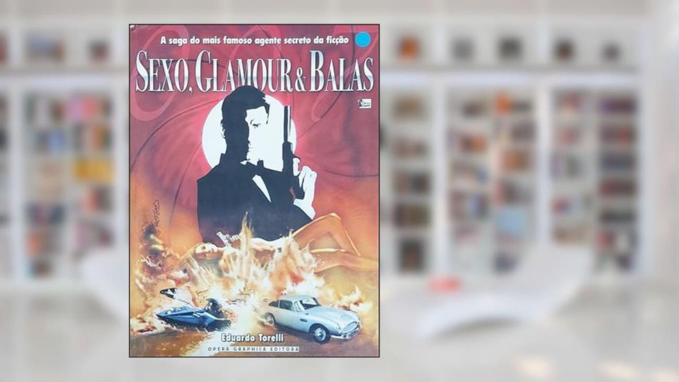 Sexo, Glamour e Balas, do autor Eduardo Torelli