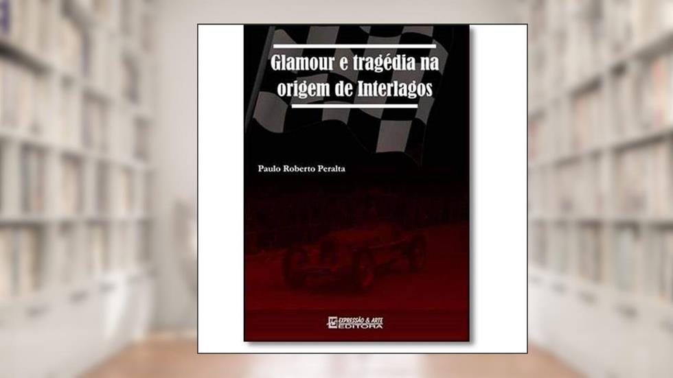 Glamour e Tragédia na Origem de Interlagos, do autor Paulo Roberto Peralta