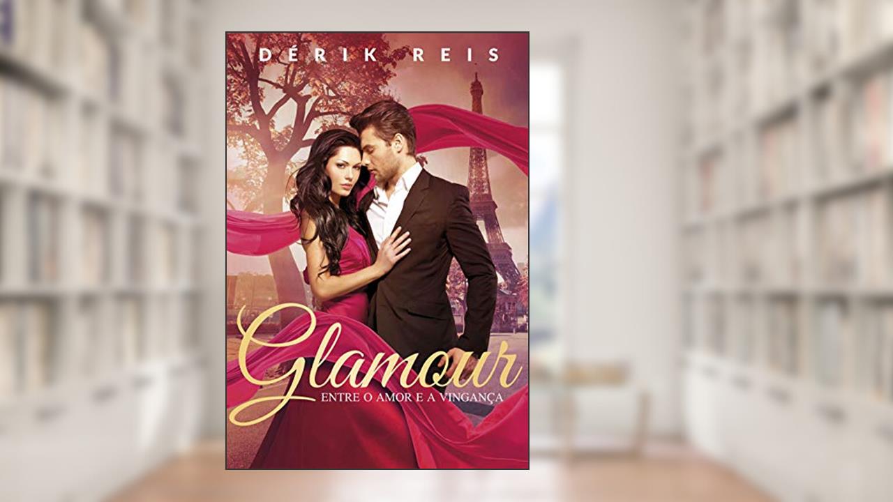 Glamour: Entre o amor e a vingança, do autor Dérik Reis