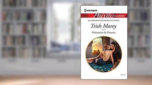 Capa de Prisioneira Do Deserto (Harlequin Paixão Glamour Livro 8), do autor Trish Morey