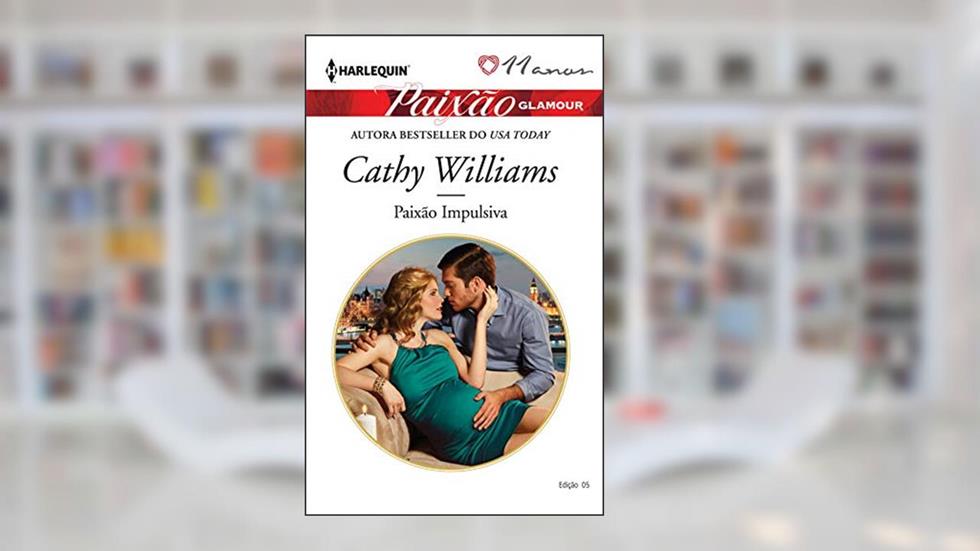Paixão Impulsiva (Harlequin Paixão Glamour Livro 5), do autor Cathy Williams