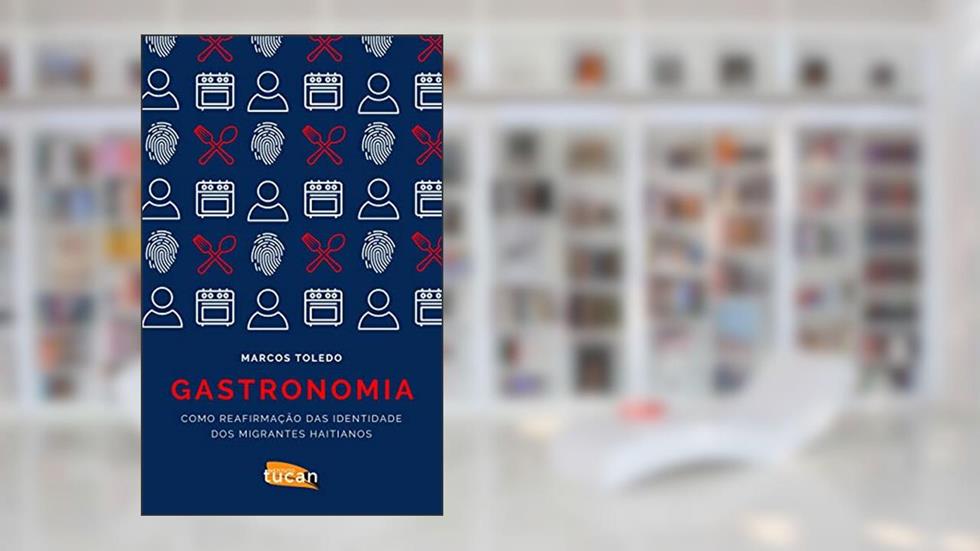 Gastronomia como reafirmação das Identidade dos Migrantes Haitianos, do autor Marcos Toledo