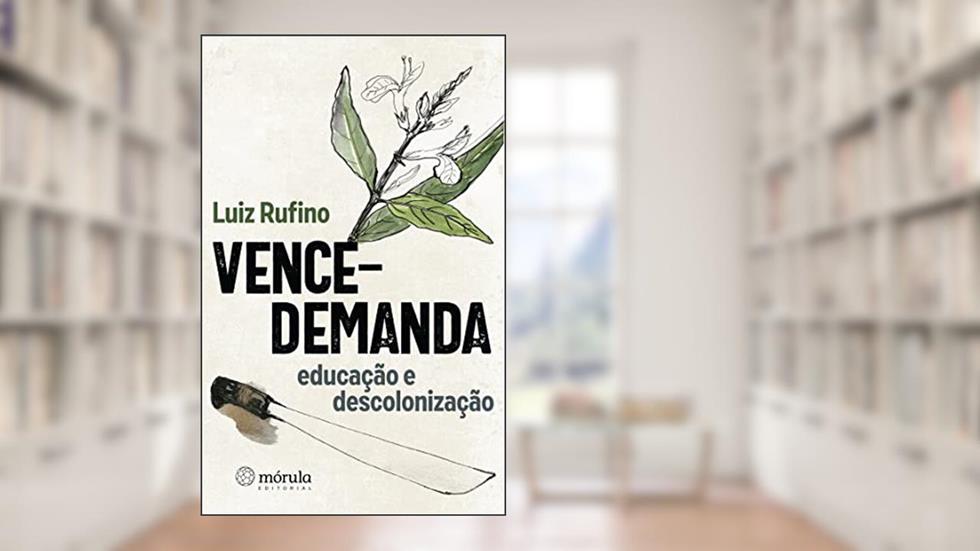 Vence-demanda: Educação e Descolonização, do autor Luiz Rufino