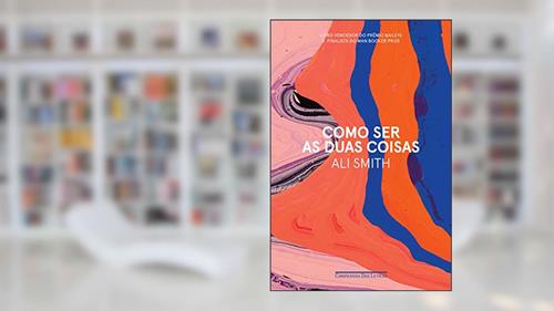 Capa de Como ser as duas coisas, do autor Ali Smith