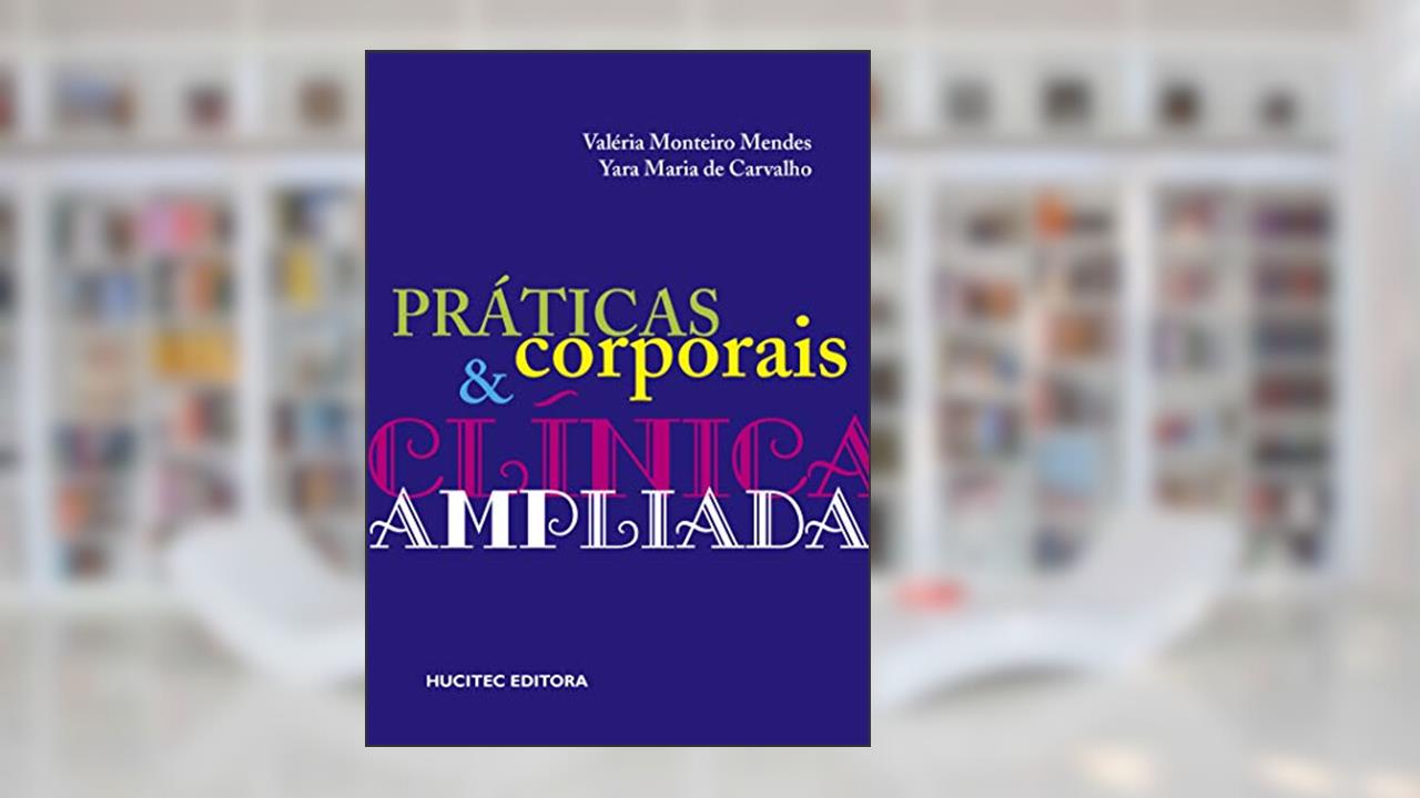 Práticas corporais e clínica ampliada, do autor Valéria Monteiro Mendes; Yara Maria de Carvalho