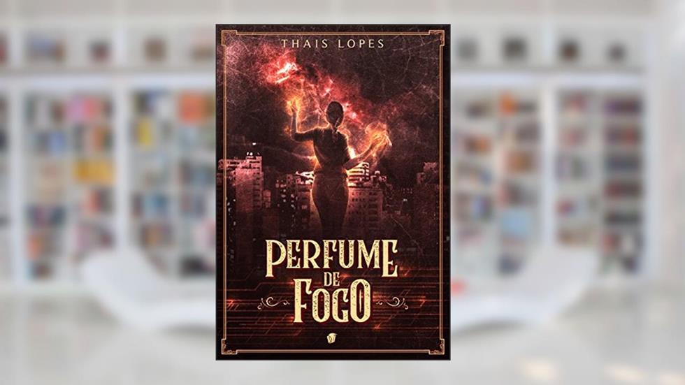 Perfume de Fogo, do autor Thais Lopes