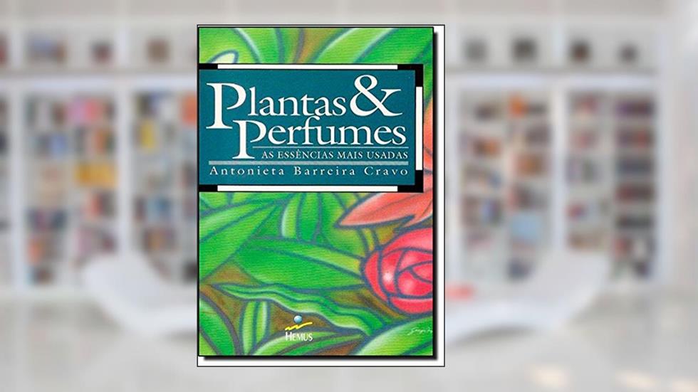 Plantas e Perfumes, do autor Antonieta Barreira Cravo