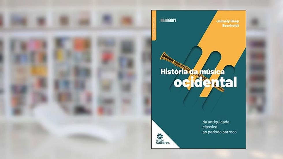 História da música ocidental:: da antiguidade clássica ao período barroco, do autor Jeimely Heep Bornholdt