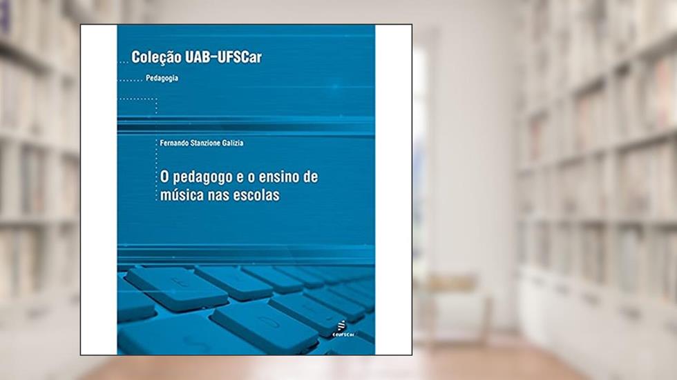 O pedagogo e o ensino de música nas escolas, do autor Fernando Stanzione Galizia