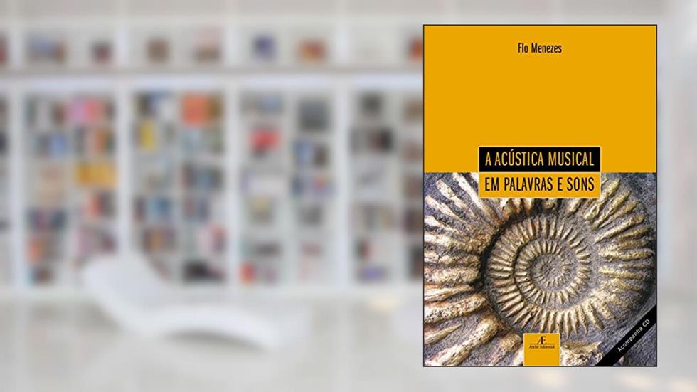 A Acústica Musical em Palavras e Sons, do autor Flo Menezes