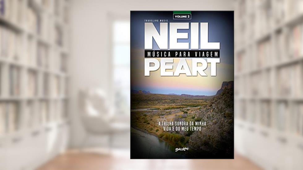 Música para viagem - volume 2: A trilha sonora da minha vida e do meu tempo, do autor Neil Peart