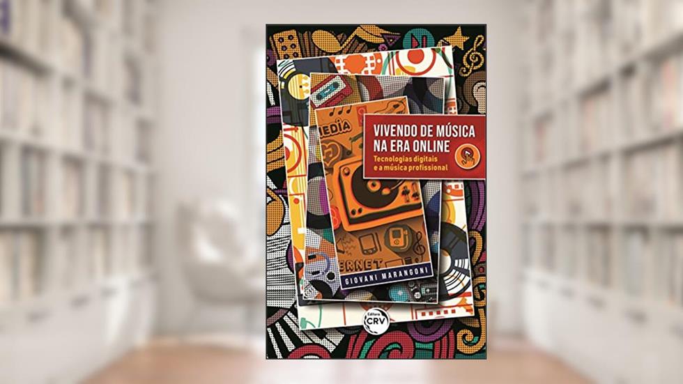 Vivendo de música na era online: tecnologias digitais e a música profissional, do autor Giovani Marangoni