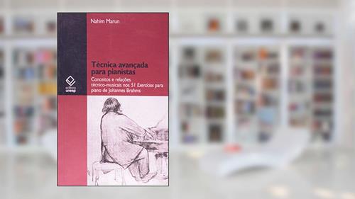 Capa de Técnica avançada para pianistas: Conceitos e relações técnico-musicais nos 51 exercícios para piano de Johannes Brahms, do autor Nahim Marun