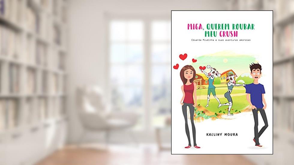 Miga, querem roubar meu crush: Eduarda Miudinha e suas aventuras amorosas, do autor Kalliny Moura