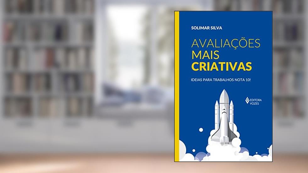 Avaliações mais criativas: Ideias para trabalhos nota 10!, do autor Solimar Silva