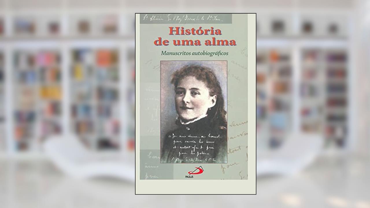 História de uma Alma: Manuscritos Autobiográficos, do autor Santa Teresinha