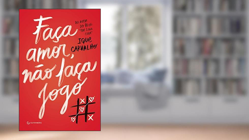 Faça amor, não faça jogo, do autor Ique Carvalho