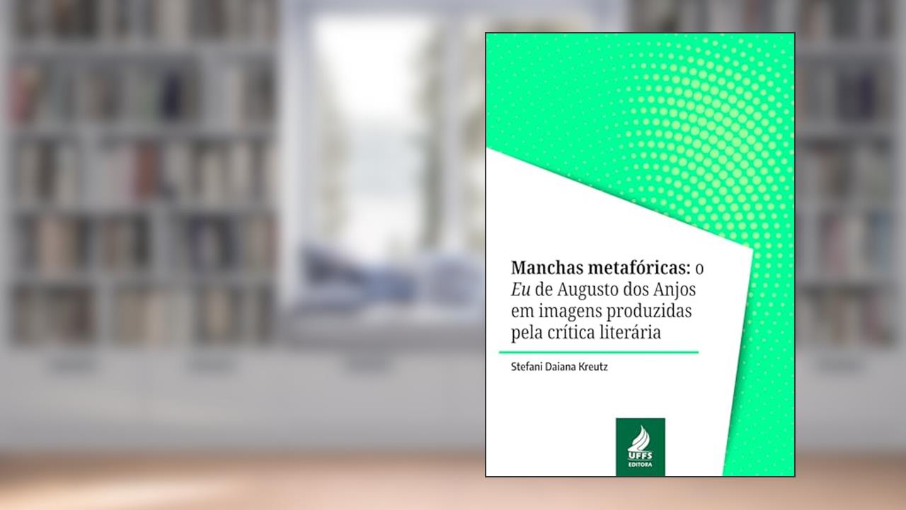 Manchas Metafóricas: o Eu de Augusto dos Anjos em imagens produzidas pela crítica literária, do autor Stefani Daiana Kreutz
