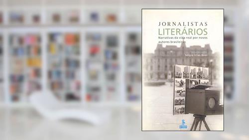 Capa de Jornalistas literários: narrativas da vida real produzidas por novos autores brasileiros, do autor Sergio Vilas Boas