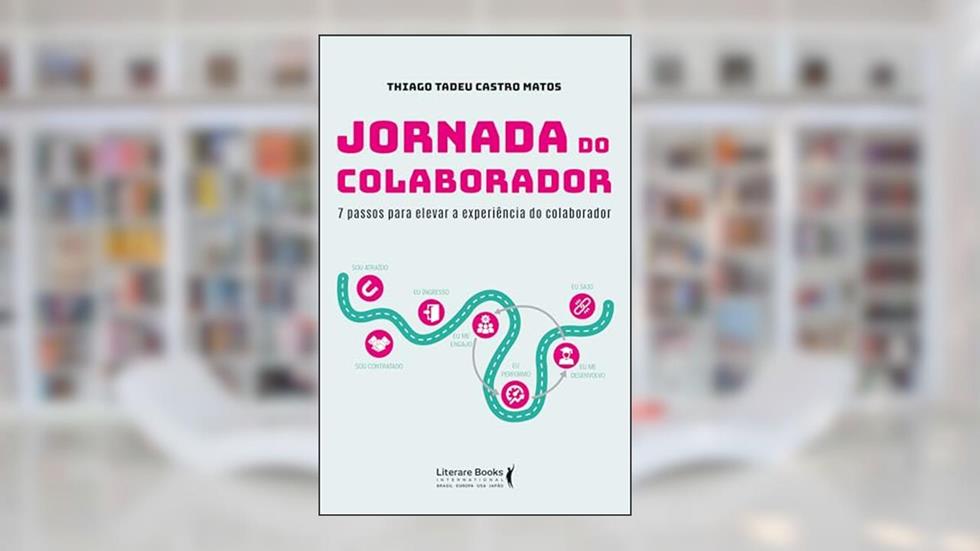 Jornada do colaborador: 7 passos para elevar a experiência do colaborador, do autor Thiago Tadeu Castro Matos