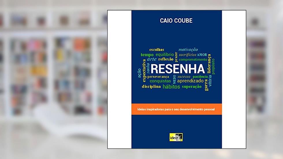 Resenha: Ideias Inspiradoras Para o seu Desenvolvimento Pessoal, do autor Caio Coube