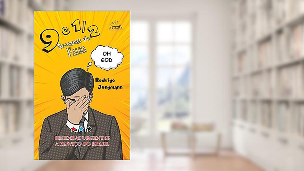 9 E 1/2 Semanas De Falha: Resenhas Urgentes A Serviço Do Brasil, do autor Rodrigo Jungmann