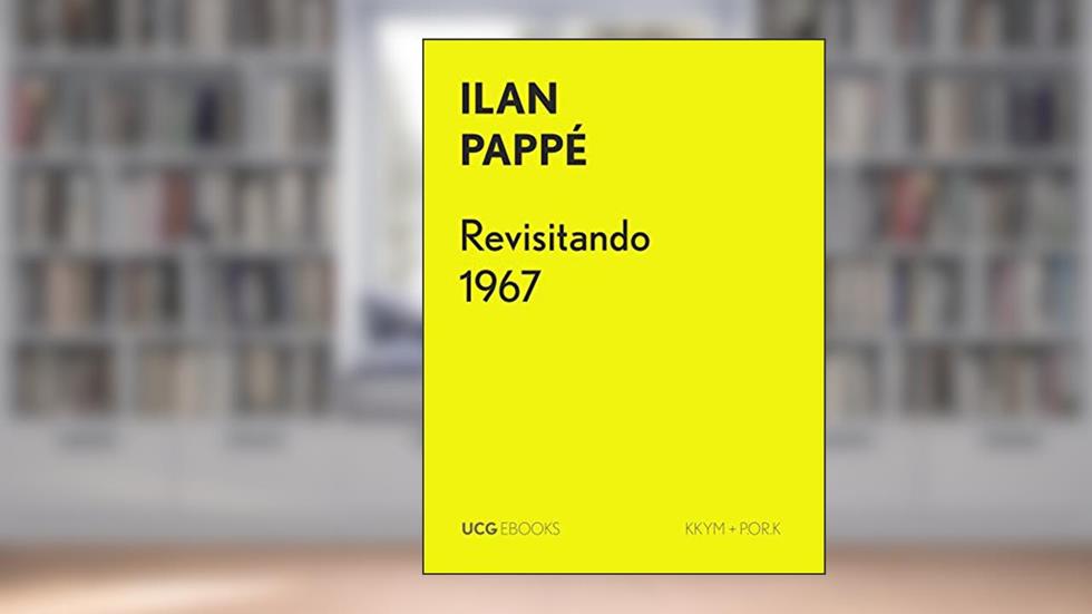 Revisitando 1967: O falso paradigma da paz, da divisão e da paridade (UCG EBOOKS), do autor Ilan Pappé