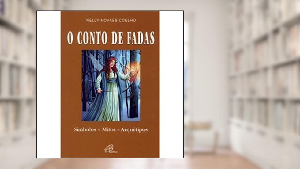 O conto de fadas: Símbolos - mitos - arquétipos, do autor Nelly Novaes Coelho