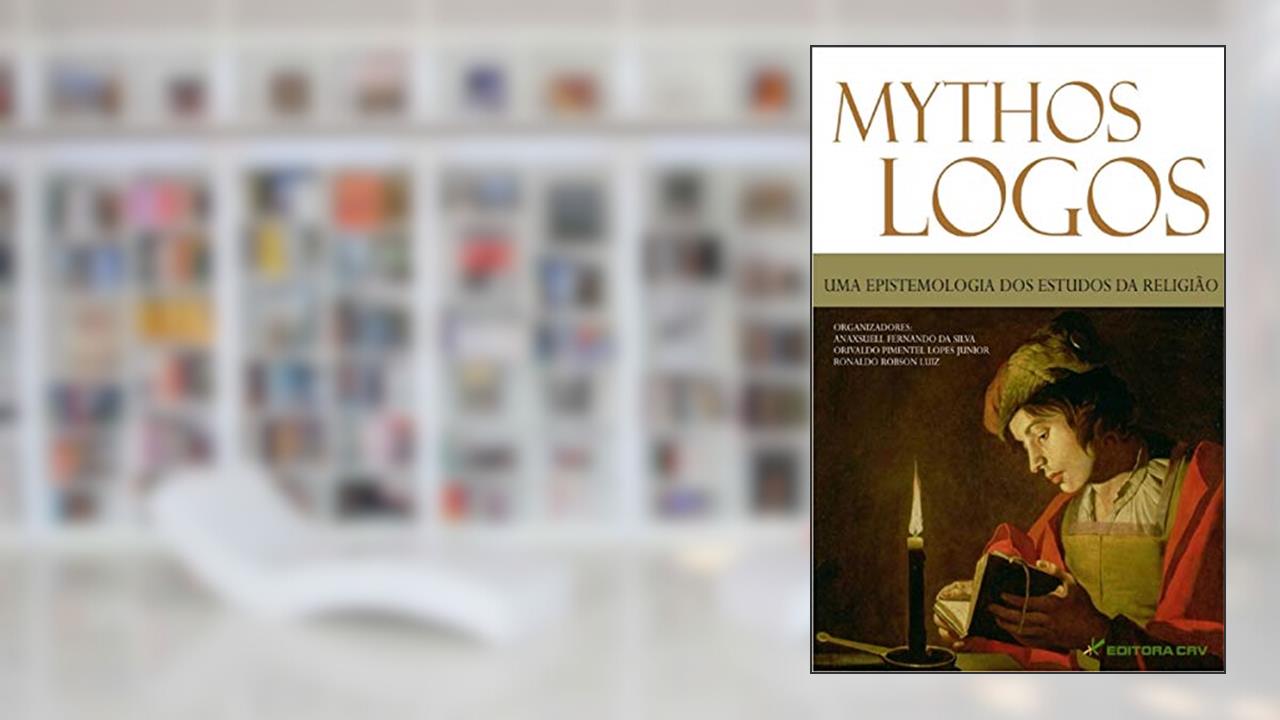 Mythos-logos: uma epistemologia dos estudos da religião, do autor Anaxsuell Fernando da Silva; Orivaldo Pimentel Lopes Júnior; Ronaldo Robson Luiz