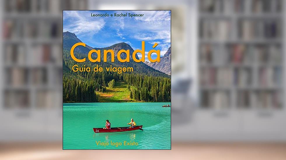 Canadá - Guia de Viagem do Viajo logo Existo, do autor Viajo logo Existo