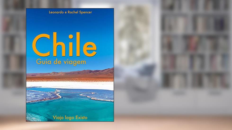 Chile - Guia de Viagem do Viajo logo Existo, do autor Viajo logo Existo