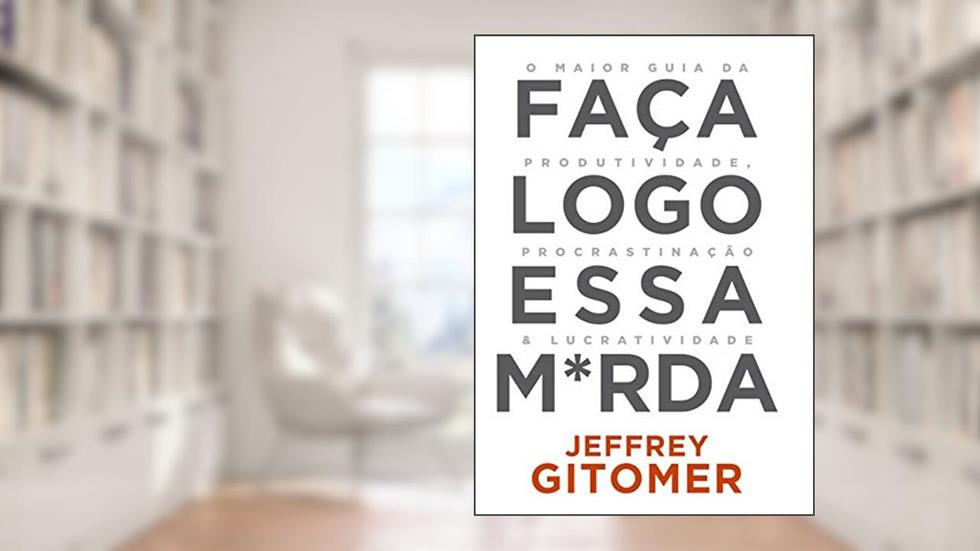 Faça Logo Essa M*rda, do autor Jeffrey Gitomer