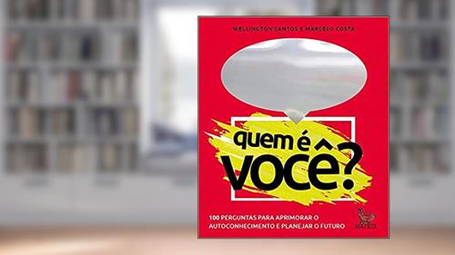 Quem é você?: 100 perguntas para aprimorar o autoconhecimento e planejar o futuro, do autor Wellington Santos; Marcelo Costa