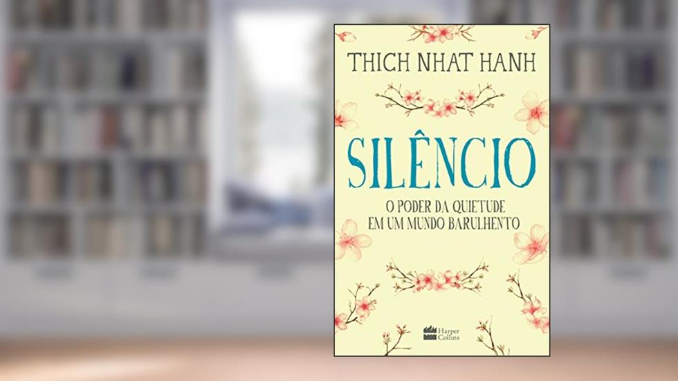 Silêncio: o poder da quietude em um mundo barulhento, do autor Thich Nhat Hanh