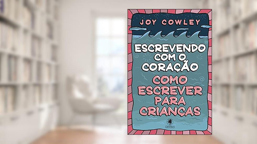 Escrevendo com o coração: Como escrever para crianças, do autor Joy Cowley