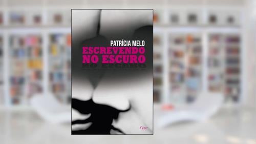 Capa de Escrevendo no escuro, do autor Patrícia Melo