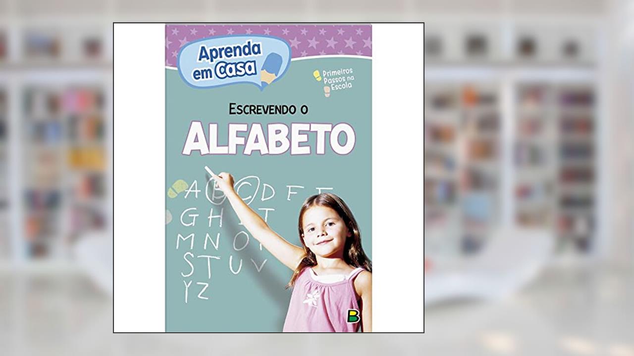 Aprenda em Casa Primeiros passos na Escola: Escrevendo o Alfabeto, do autor Todolivro