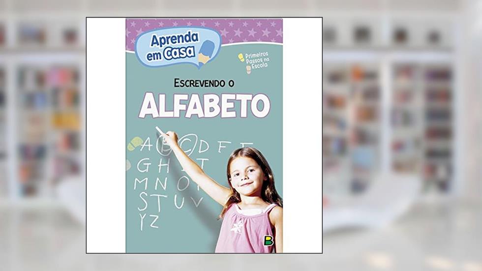 Aprenda em Casa Primeiros passos na Escola: Escrevendo o Alfabeto, do autor Todolivro