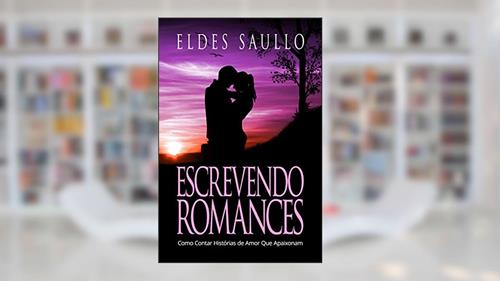 Capa de Escrevendo Romances: Como Contar Histórias de Amor Que Apaixonam (Segredos do Best-Seller), do autor Eldes Saullo