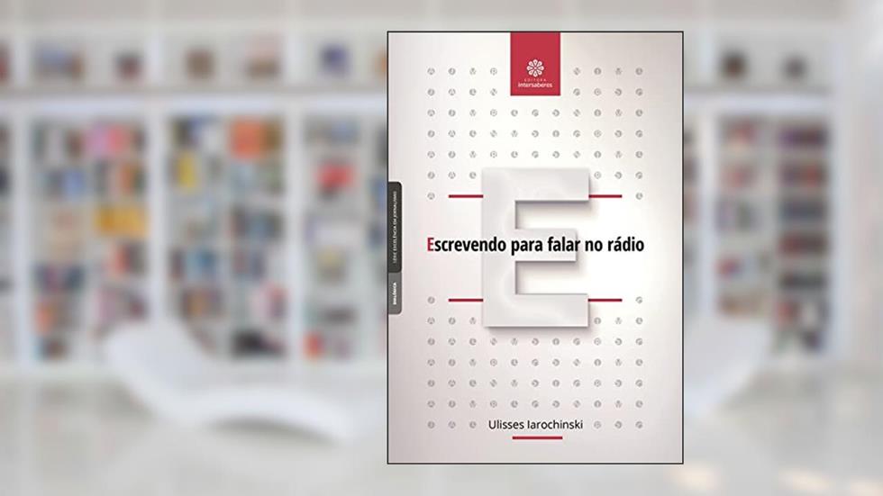 Escrevendo para falar no rádio, do autor Ulisses Iarochinski