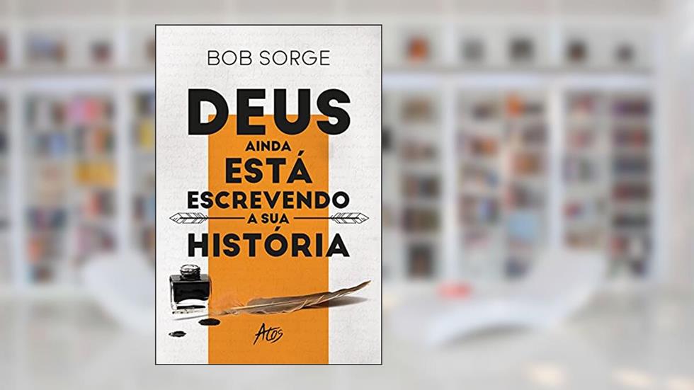 Deus ainda está escrevendo a sua história, do autor Bob Sorge