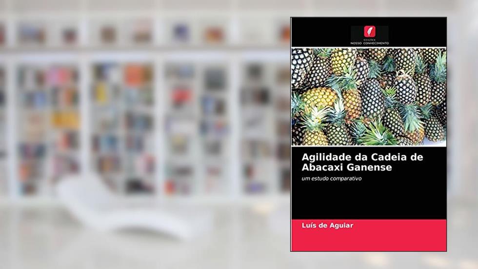 Agilidade da Cadeia de Abacaxi Ganense: um estudo comparativo, do autor Luís de Aguiar