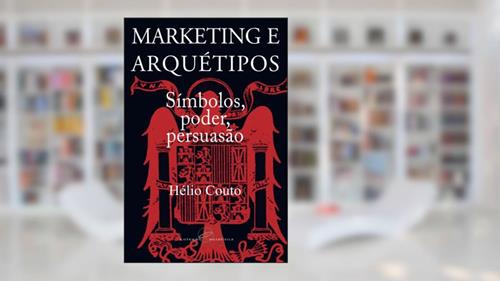 Capa de Marketing e arquétipos: Símbolos, poder, persuasão, do autor Hélio Couto