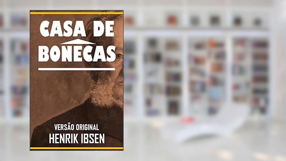 CASA DE BONECAS: Versão Original, do autor HENRIK IBSEN