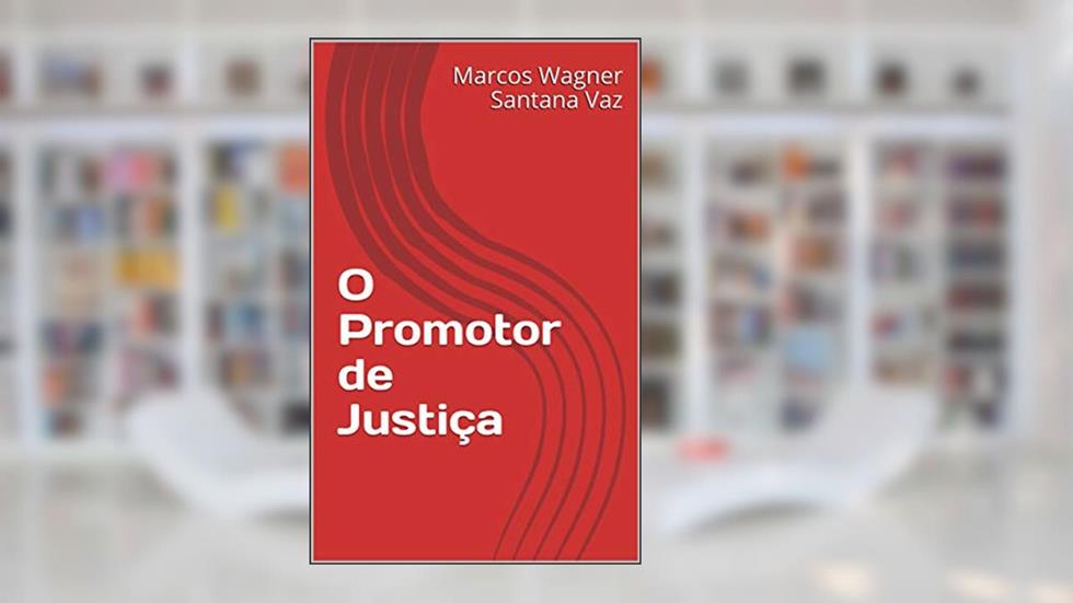 O Promotor de Justiça, do autor Marcos Wagner Santana Vaz