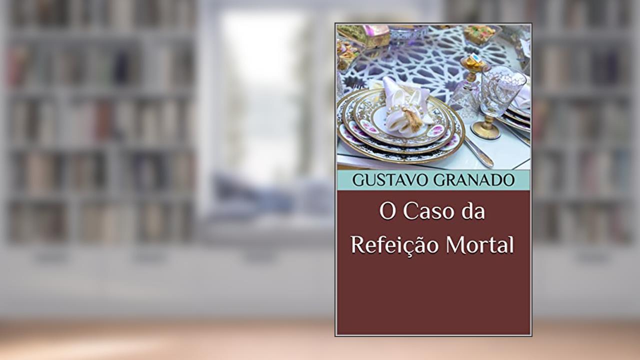 O Caso da Refeição Mortal (As Aventuras de Oleg Rostov), do autor Gustavo Granado