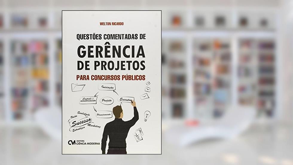 Questoes Comentadas de Gerencia de Projetos Para Concursos Publicos, do autor Ricardo